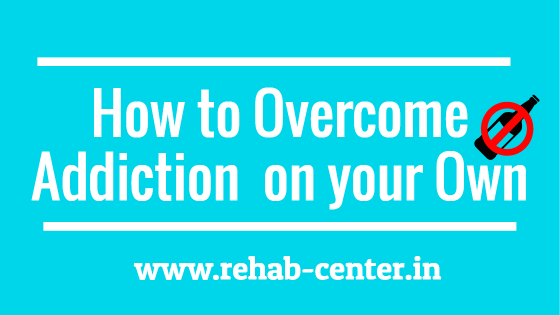 How to Overcome Addiction on your Own