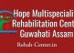 Hope Multispeciality Rehabilitation Center Guwahati, Assam